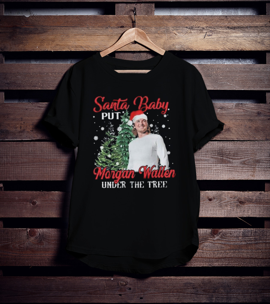 Santa Baby Put Morgan Wallen Under The Tree Christmas Holiday T-Shirt