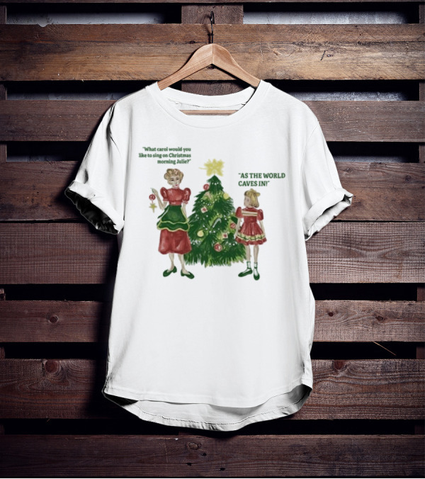 Matt Maltese As The World Caves In Holiday Christmas Carol Julie T-Shirt