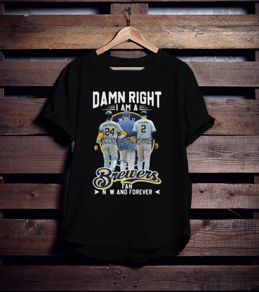Damn Right I Am A Brewers Fan Now And Forever Signatures Contreras Turang T-Shirt