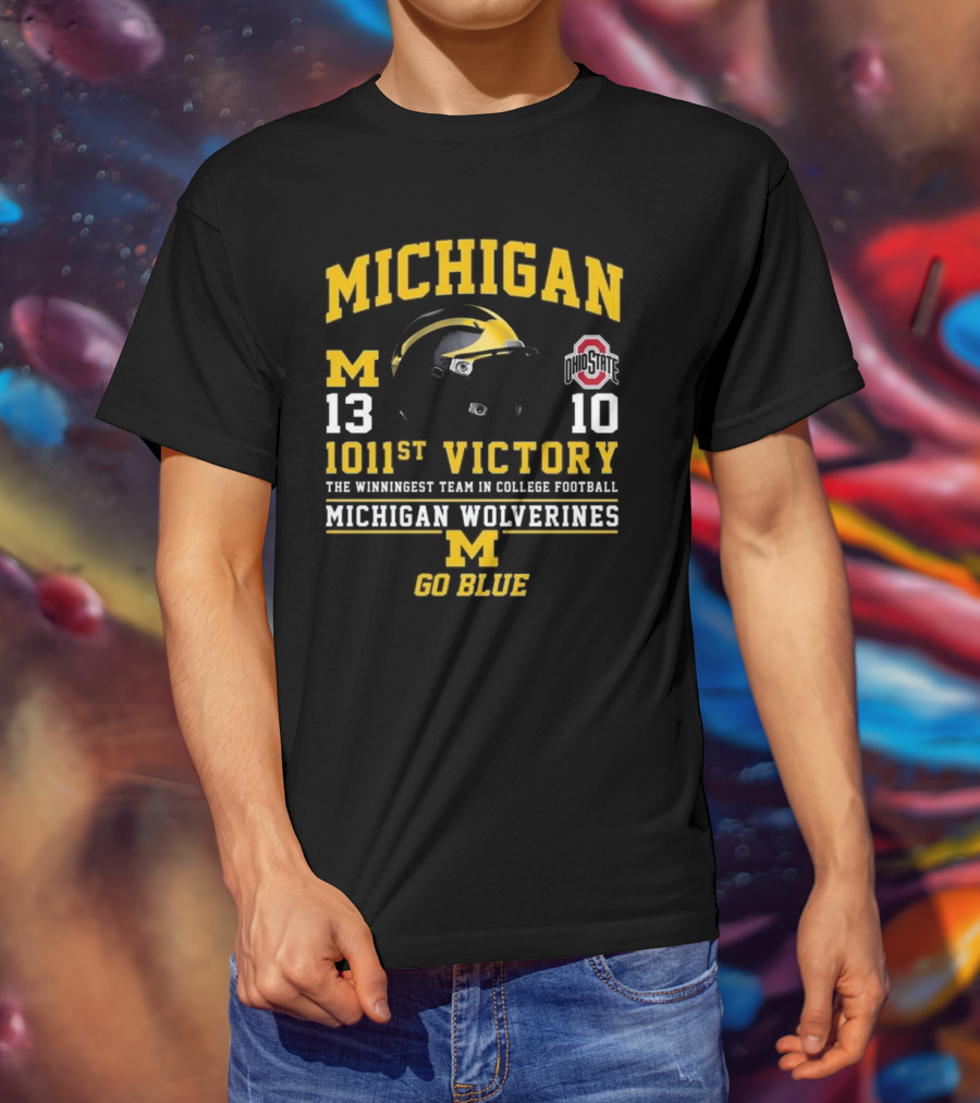 Michigan Wolverines 13 Ohio State 10 1011st Victory The Winningest Team In College Football Go Blue Helmet T-Shirt