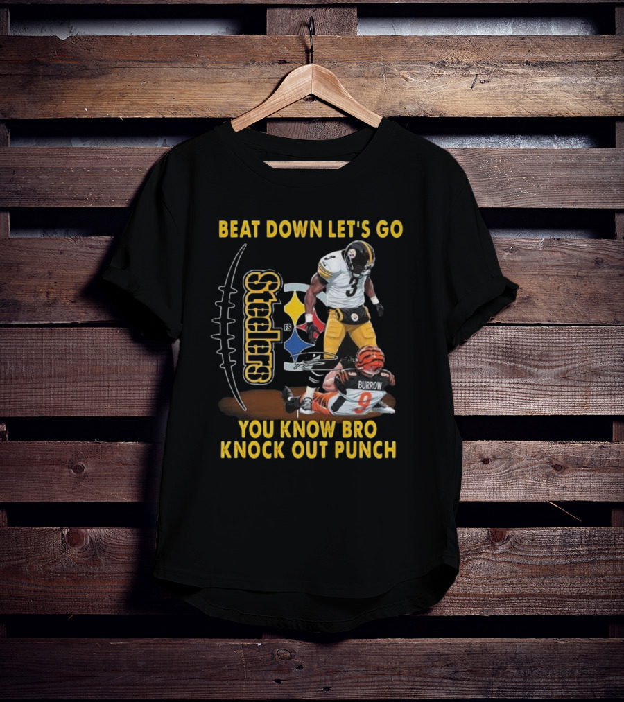 Pittsburgh Steelers Beat Down Let's Go You Know Bro Knock Out Punch Burrow T-Shirt
