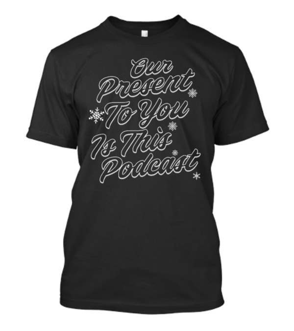 Suburb Talks Our Present To You Is This Podcast Snowflake T-Shirt