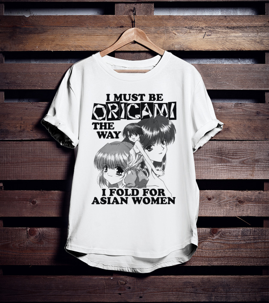 I Must Be Origami The Way I Fold For Asian Women Anime T-Shirt