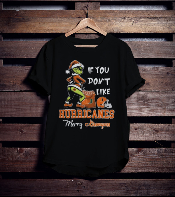 Grinch Santa If You Don't Like Hurricanes Merry Kissmyass T-Shirt