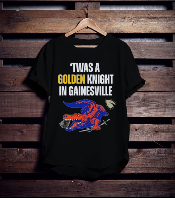 Twas A Golden Knight In Gainesville Florida Beats UCF Victory T-Shirt