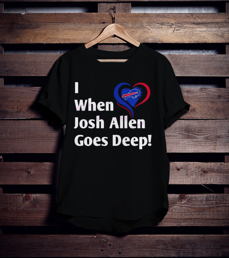 I Heart When Josh Allen Goes Deep Buffalo Bills Football T-Shirt