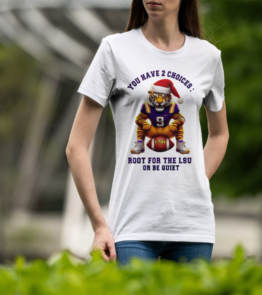 You Have 2 Choices: Root For The LSU Tigers Or Be Quiet Santa Hat Football Tiger T-Shirt