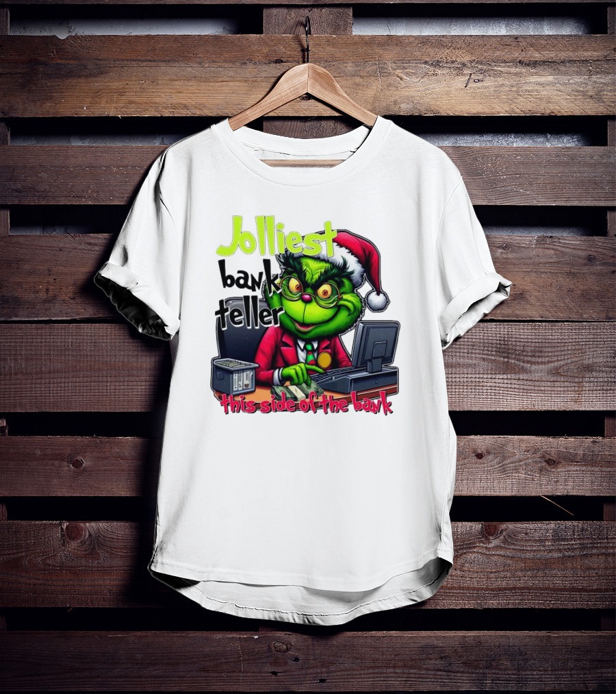 Jolliest Bank Teller Grinch This Side Of The Bank Merry Christmas T-Shirt