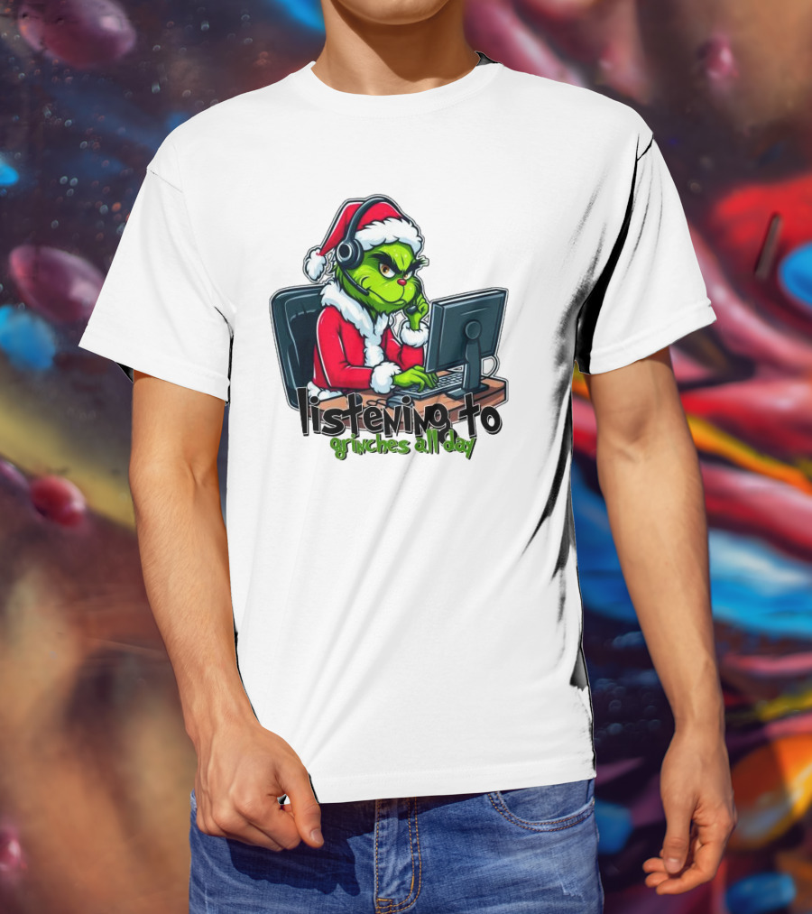 Grinch Listening To Grinches All Day Merry Christmas T-Shirt