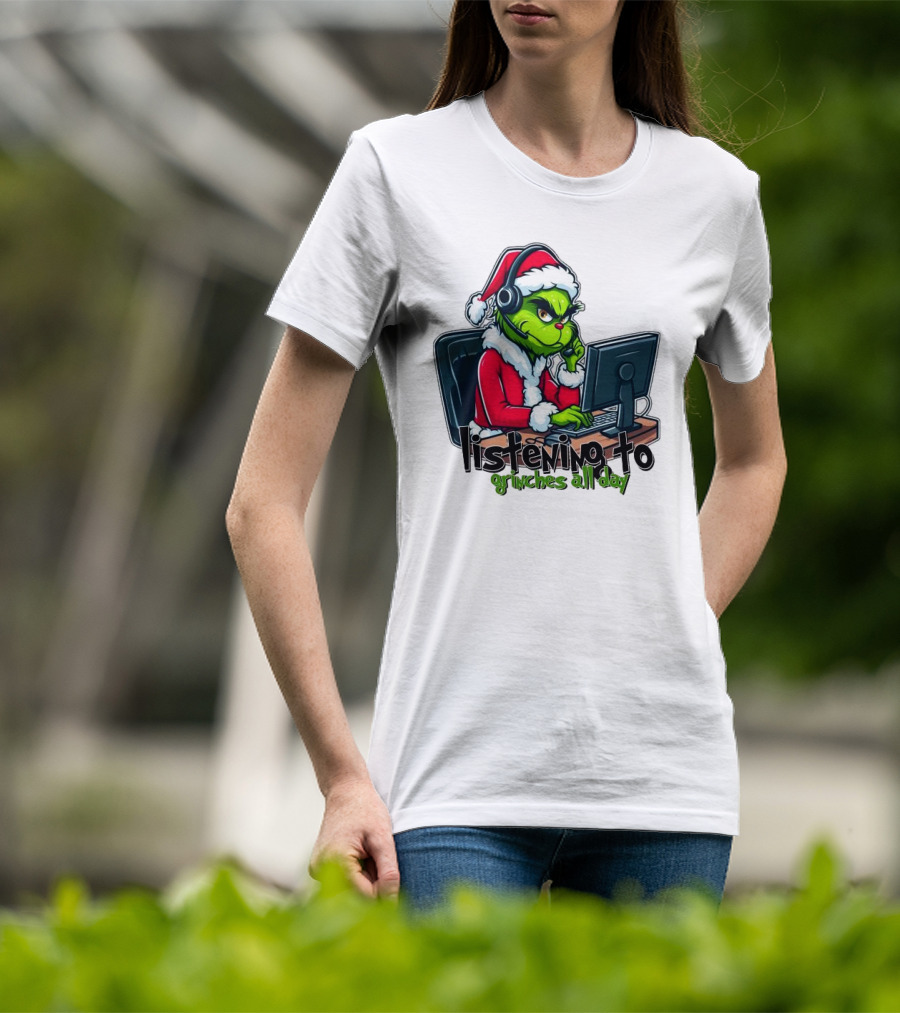 Grinch Listening To Grinches All Day Merry Christmas T-Shirt