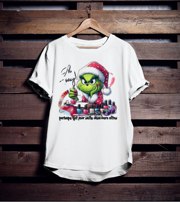 Oh Honey The Grinch Perhaps Get Your Nails Done More Often T-Shirt