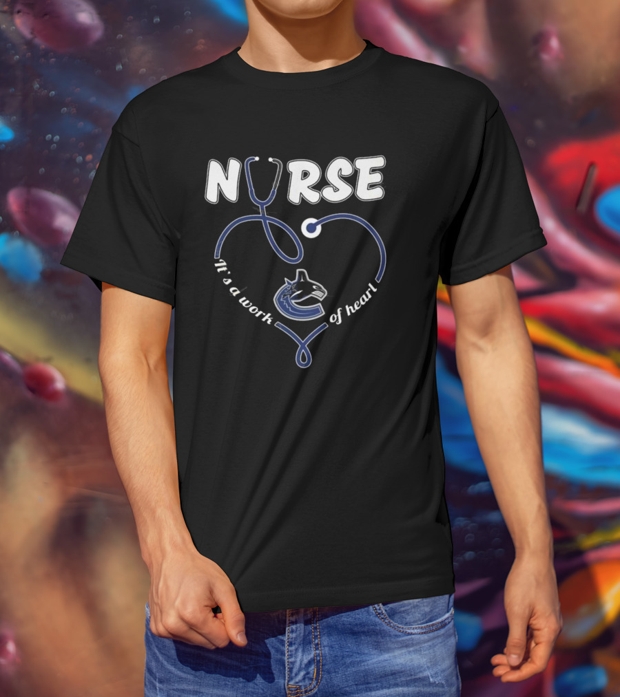 Vancouver Canucks Nurse It's A Work Of Heart T-Shirt
