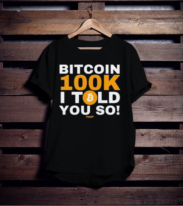 Fomo21 Bitcoin 100K I Told You So T-Shirt