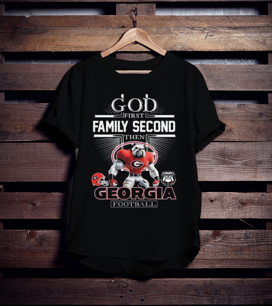 God First Family Second Then Georgia Bulldogs Football Georgia Football T-Shirt