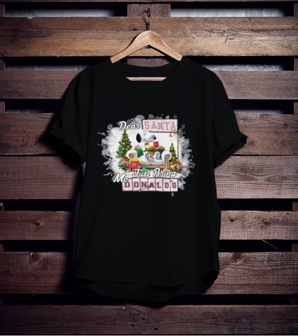 Dear Santa Snoopy Just Bring McDonald's Christmas T-Shirt