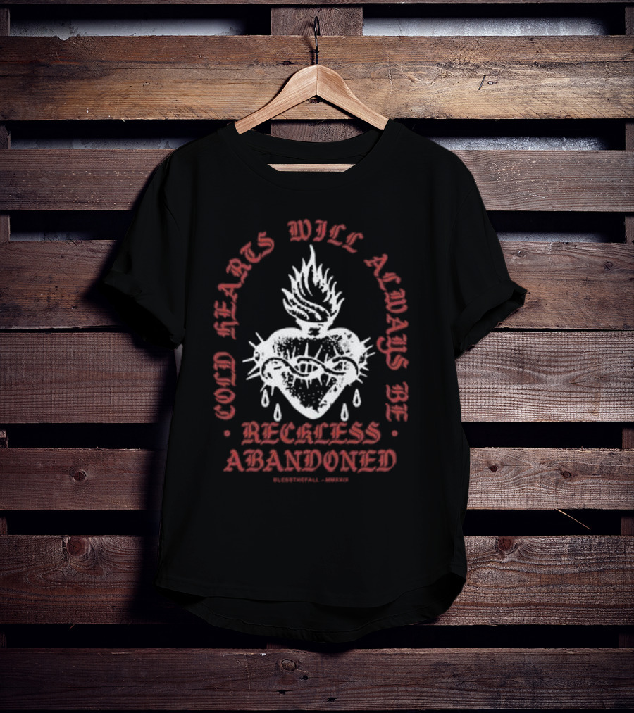 Cold Hearts Will Always Be Reckless Abandoned Bless The Fall MMXXI T-Shirt