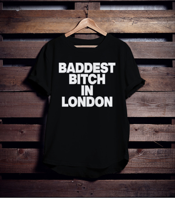 Baddest Bitch In London T-Shirt