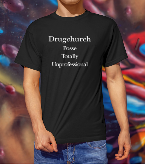 Drug Church Posse Totally Unprofessional T-Shirt