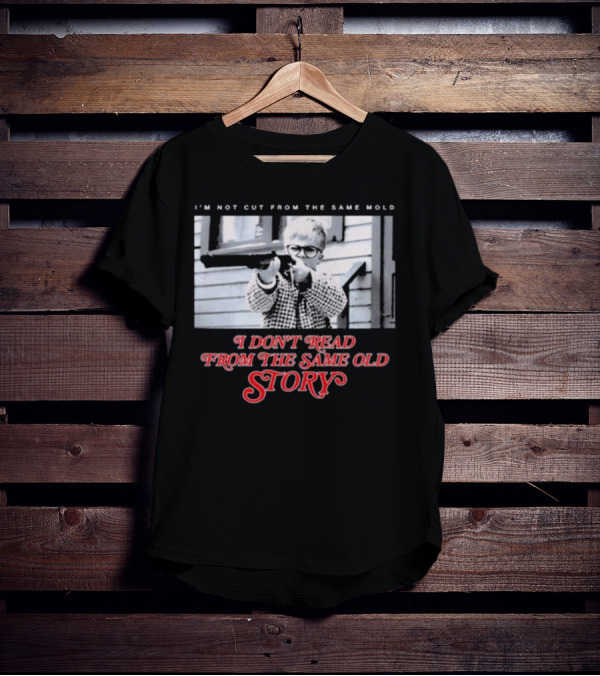 I’m Not Cut From The Same Mold I Don’t Read From The Same Old Story T-Shirt