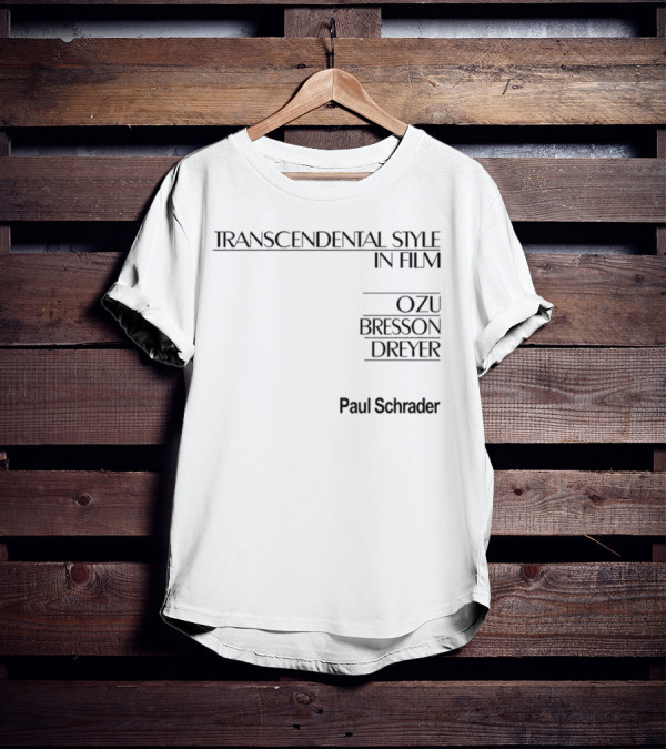 Transcendental Style In Film Ozu Bresson Dreyer By Paul Schrader T-Shirt