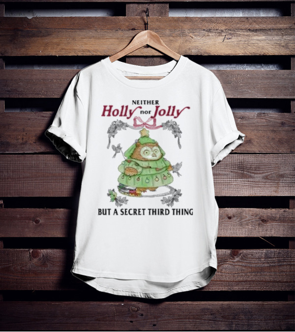 Neither Holly Nor Jolly But A Secret Third Thing Owl Christmas Tree T-Shirt