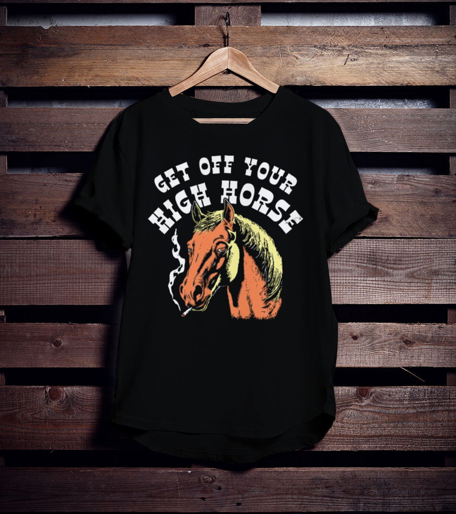 Get Off Your High Horse Smoking T-Shirt