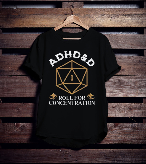 ADHD&D Roll For Concentration 1 D&D Dice Dragons T-Shirt