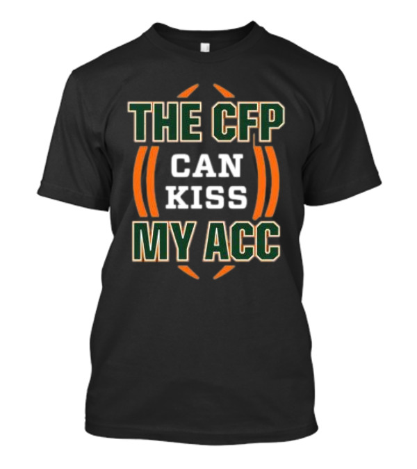 The CFP Can Kiss My ACC Miami College Football T-Shirt
