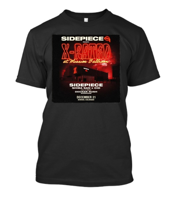 Sidepiece Presents X-Rated At Mission Ballroom With Shiba San X CID Decker Rush December 21 Denver Colorado T-Shirt