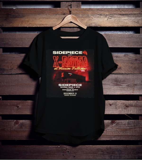 Sidepiece Presents X-Rated At Mission Ballroom With Shiba San X CID Decker Rush December 21 Denver Colorado T-Shirt