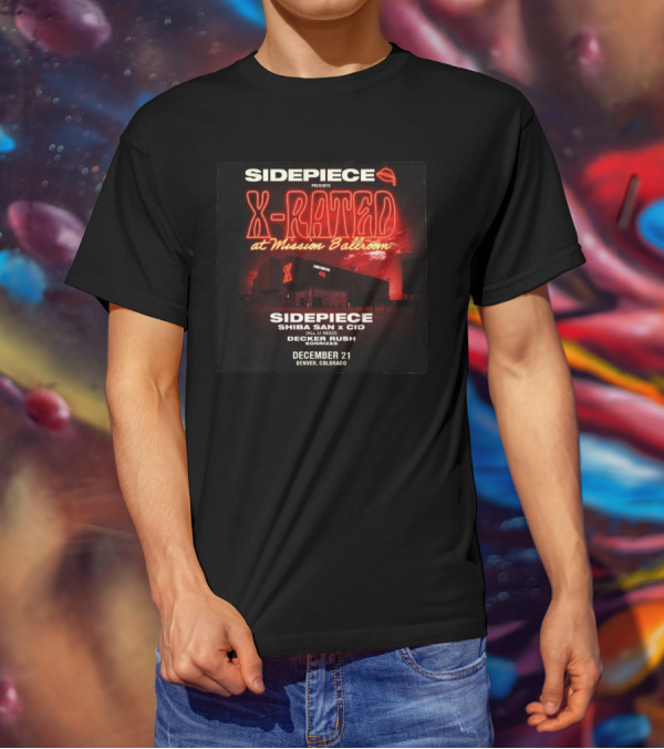 Sidepiece Presents X-Rated At Mission Ballroom With Shiba San X CID Decker Rush December 21 Denver Colorado T-Shirt