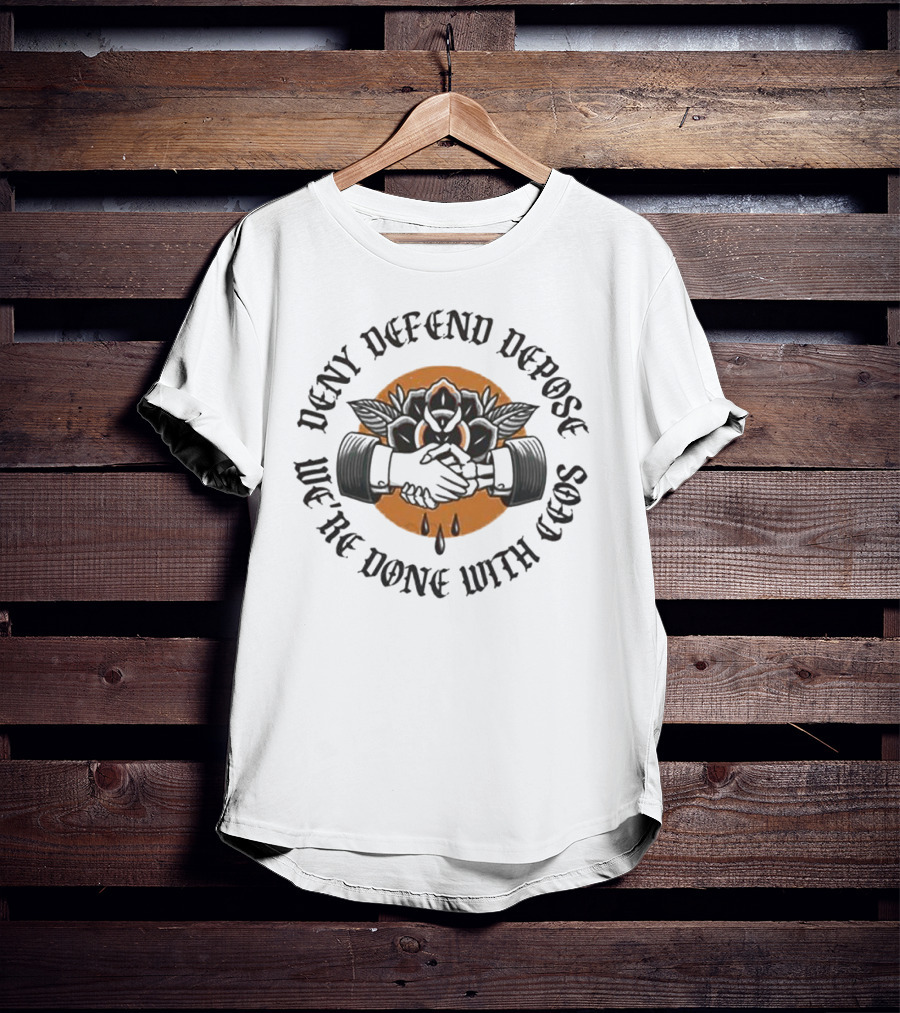 We're Done With CEOs Deny Defend Depose T-Shirt