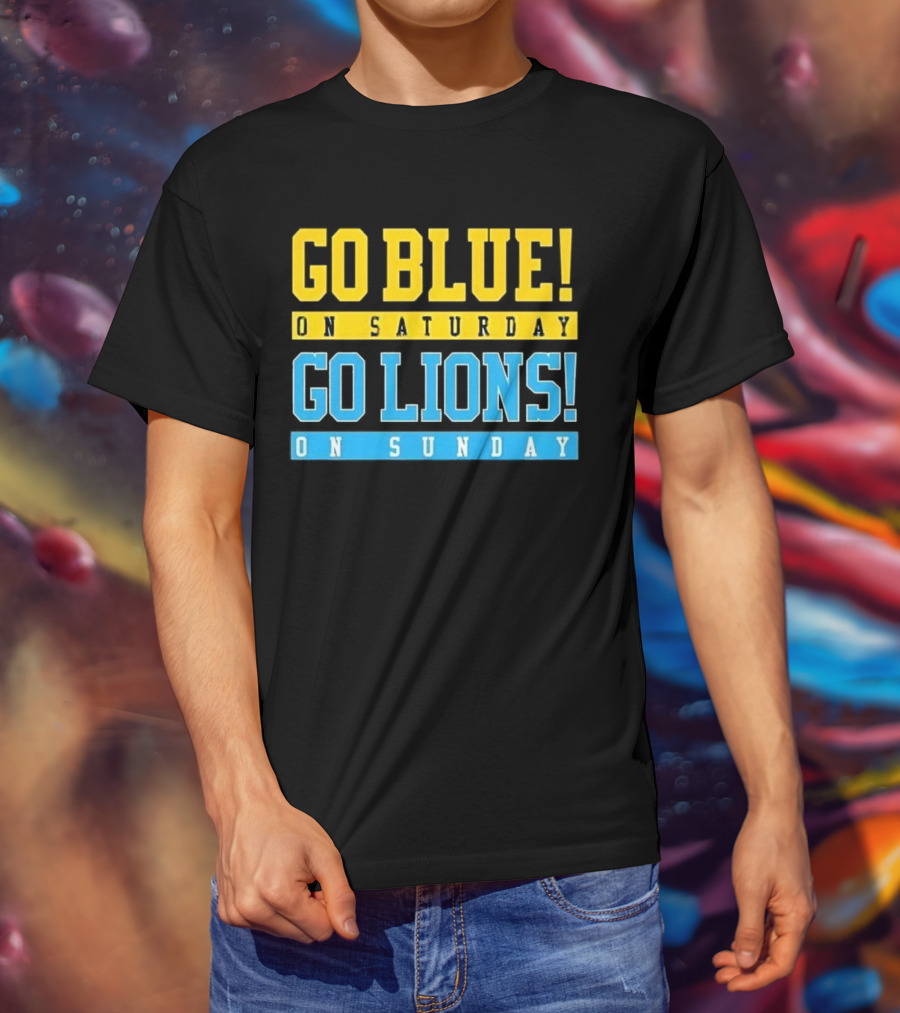 Go Blue On Saturday Go Lions On Sunday T-Shirt