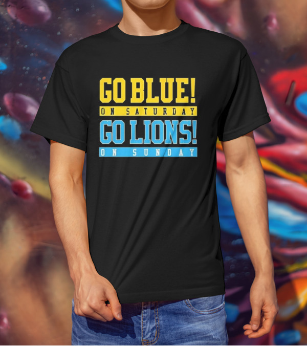 Go Blue On Saturday Go Lions On Sunday T-Shirt