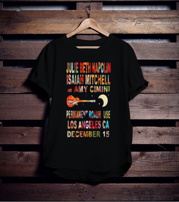 Julie Beth Napolin Isaiah Mitchell Amy Cimini Permanent Records Roadhouse Los Angeles December 15 T-Shirt