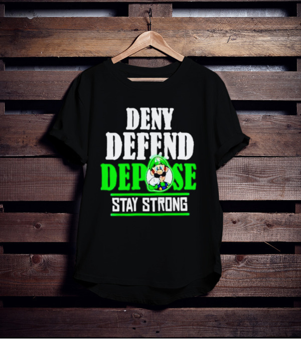 Super Mario Luigi Deny Defend Depose Stay Strong T-Shirt