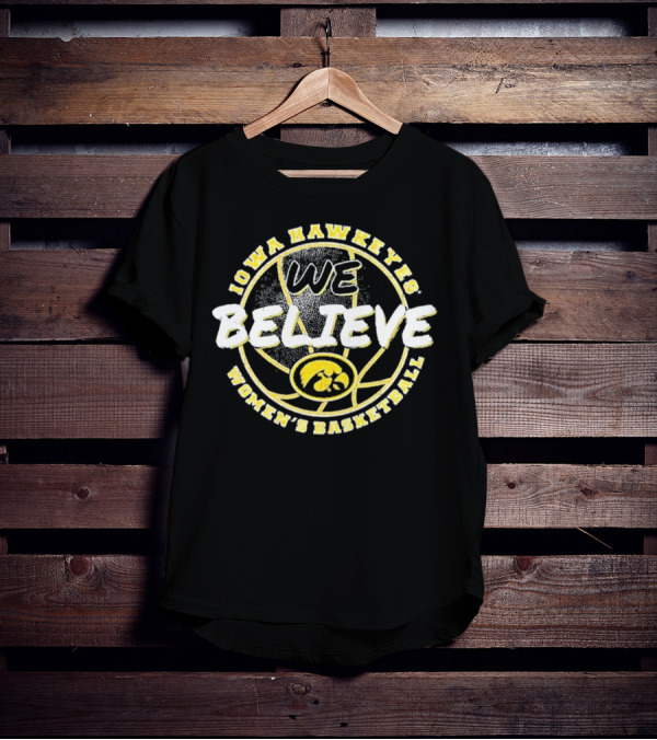Iowa Hawkeyes Women's Basketball We Believe T-Shirt