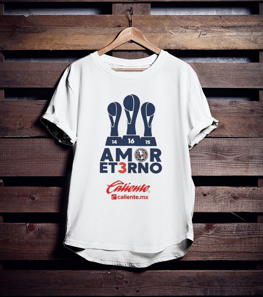 Club America Amor Eterno 3 Caliente.mx Tricampeon Del Futbol Mexicano 14 16 15 T-Shirt