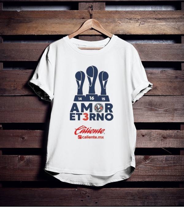 Club America Amor Eterno 3 Caliente.mx Tricampeon Del Futbol Mexicano 14 16 15 T-Shirt