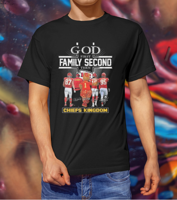 God First Family Second Then Chiefs Kingdom Kansas City Chiefs Signatures Mascot T-Shirt