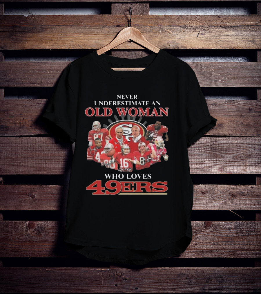 Never Underestimate An Old Woman Who Loves 49ers Players And Signatures T-Shirt