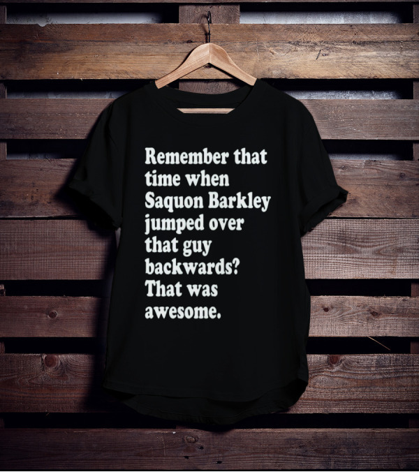 Remember That Time When Saquon Barkley Jumped Over That Guy Backwards That Was Awesome T-Shirt