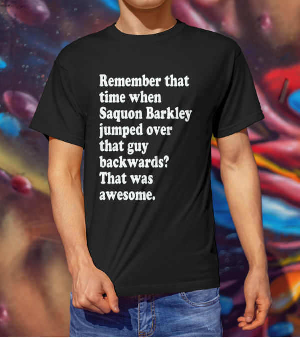 Remember That Time When Saquon Barkley Jumped Over That Guy Backwards That Was Awesome T-Shirt