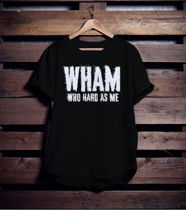 Wham Who Hard As Me Lil Baby T-Shirt