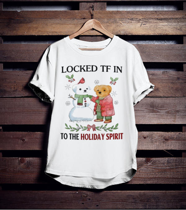 Locked TF In To The Holiday Spirit Bear And Snowman Winter Scene T-Shirt
