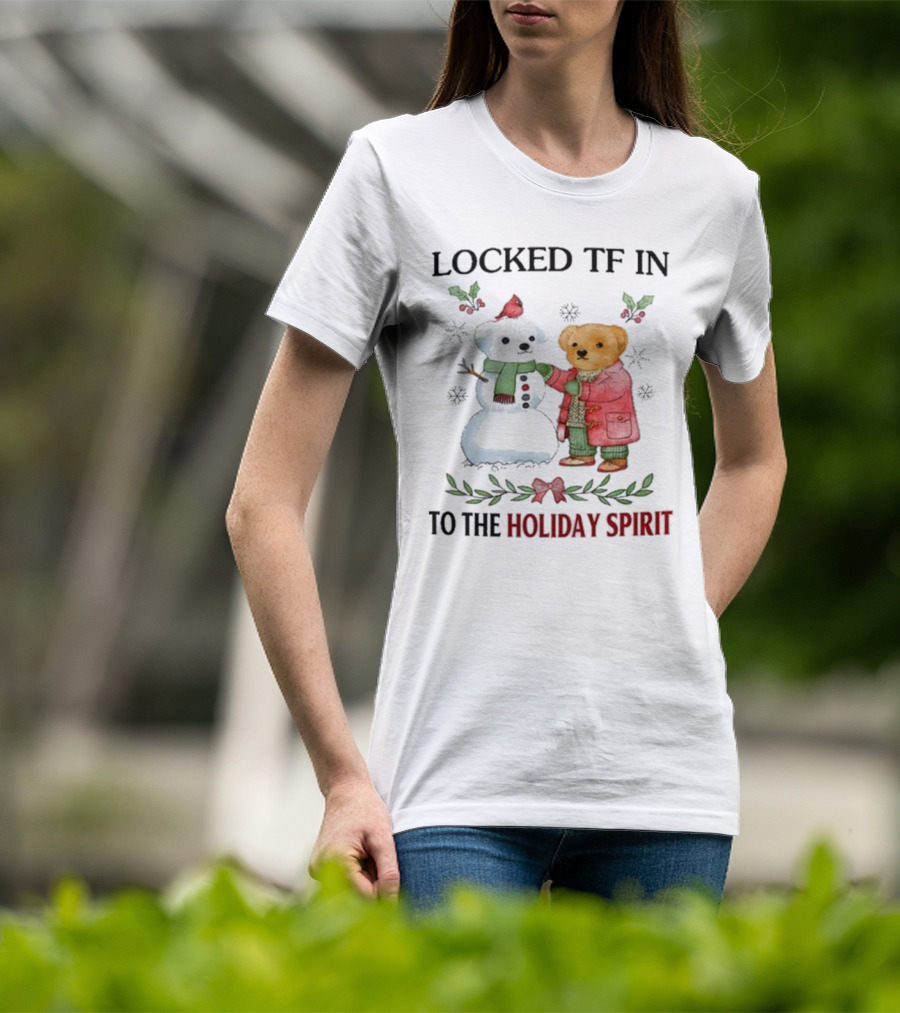 Locked TF In To The Holiday Spirit Bear And Snowman Winter Scene T-Shirt