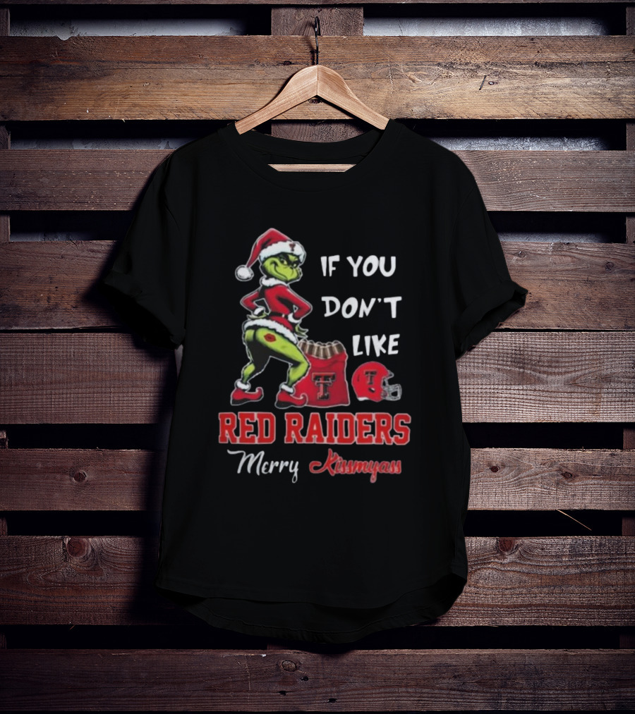 Grinch Santa If You Don’t Like Red Raiders Merry Kissmyass Texas Tech T-Shirt