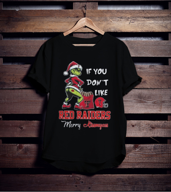 Grinch Santa If You Don’t Like Red Raiders Merry Kissmyass Texas Tech T-Shirt