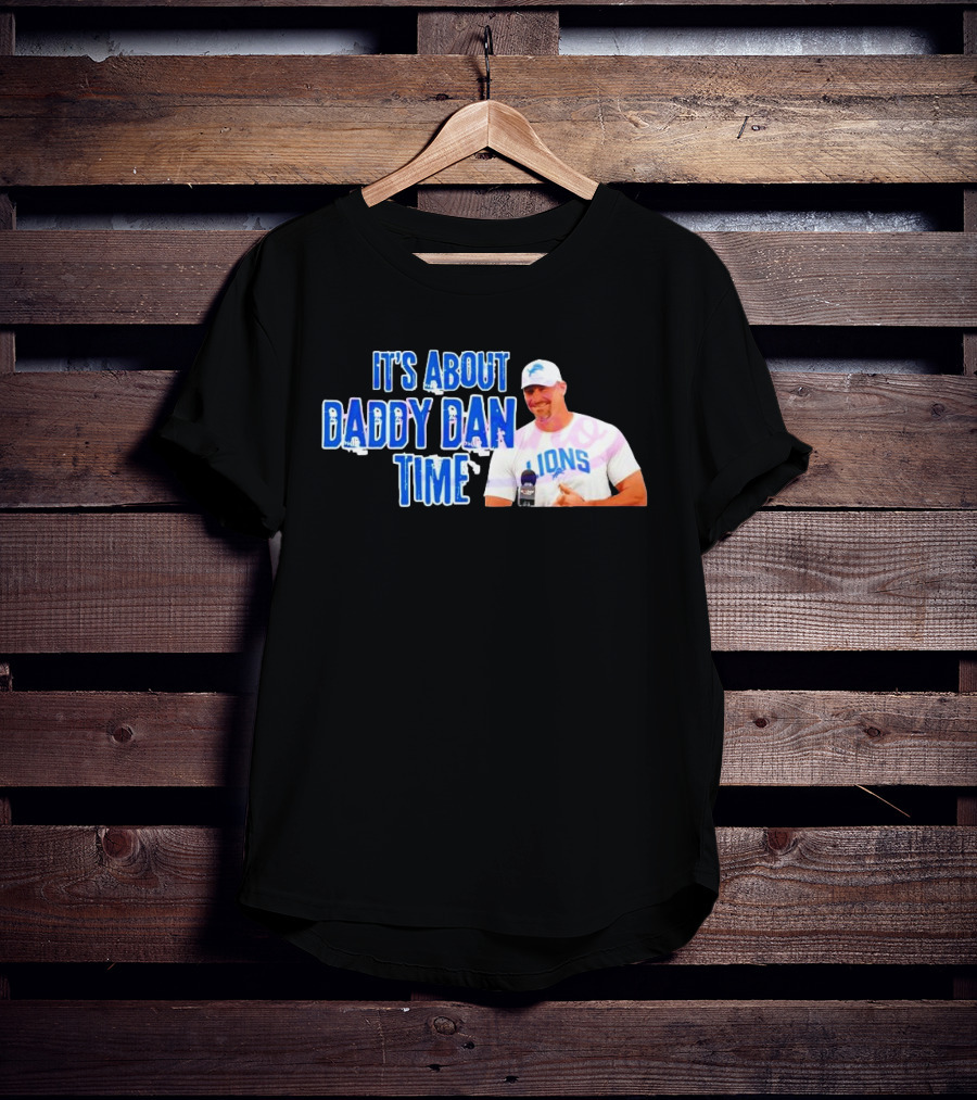 It's About Daddy Dan Time Dan Campbell Detroit Lions T-Shirt