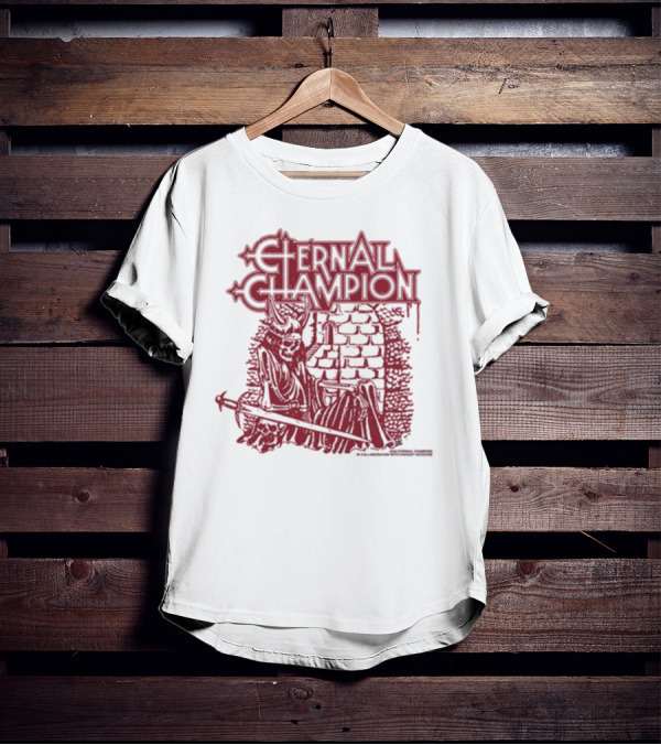 Eternal Champion Blood Has Dried On The Blade Of My Sword T-Shirt